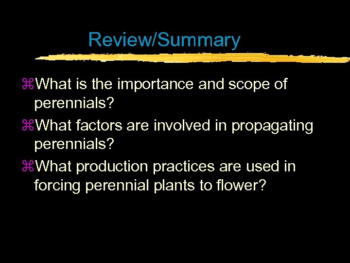 Review/Summary z. What is the importance and scope of perennials? z. What factors are