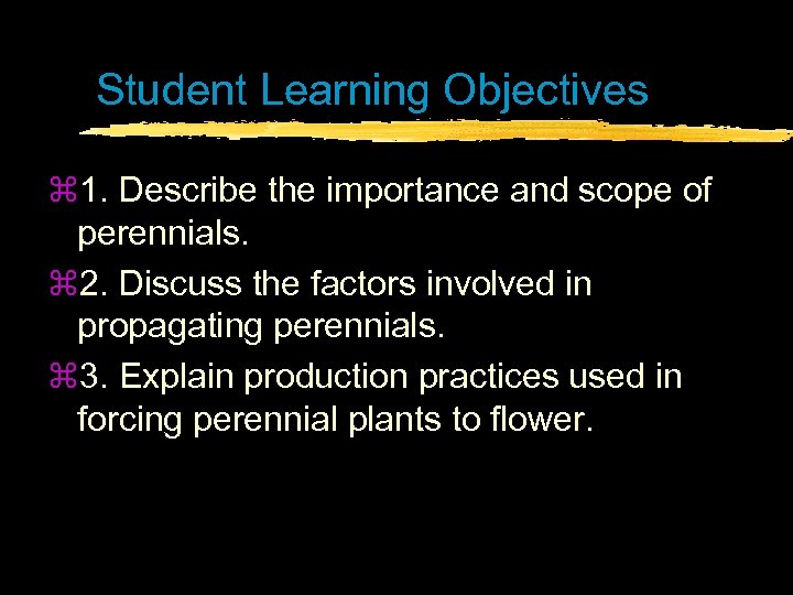 Student Learning Objectives z 1. Describe the importance and scope of perennials. z 2.
