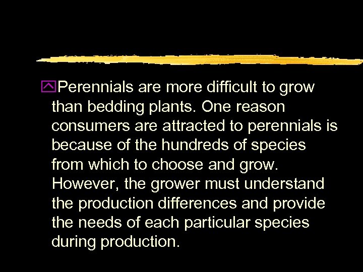 y. Perennials are more difficult to grow than bedding plants. One reason consumers are