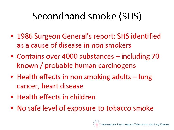 Secondhand smoke (SHS) • 1986 Surgeon General’s report: SHS identified as a cause of