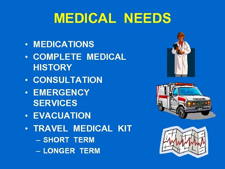 MEDICAL NEEDS • MEDICATIONS • COMPLETE MEDICAL HISTORY • CONSULTATION • EMERGENCY SERVICES •