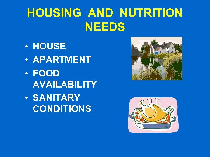 HOUSING AND NUTRITION NEEDS • HOUSE • APARTMENT • FOOD AVAILABILITY • SANITARY CONDITIONS