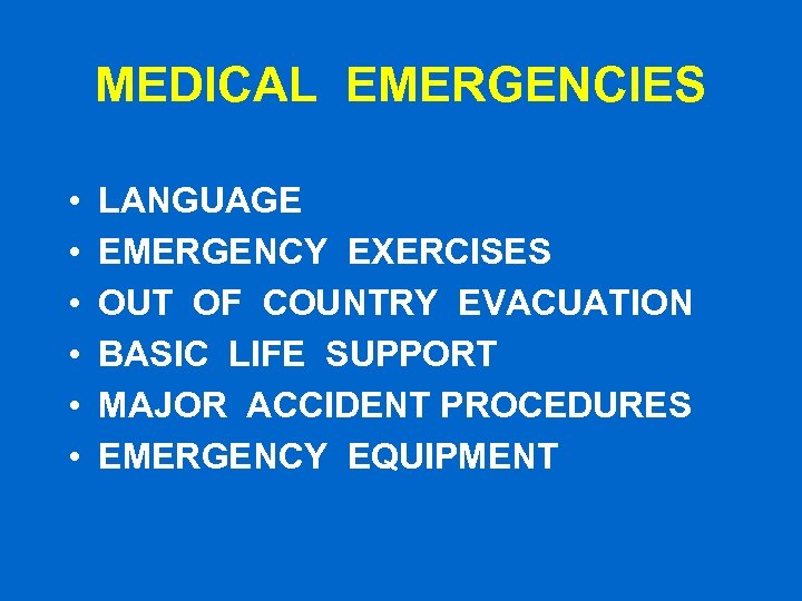 MEDICAL EMERGENCIES • • • LANGUAGE EMERGENCY EXERCISES OUT OF COUNTRY EVACUATION BASIC LIFE