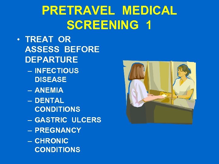 PRETRAVEL MEDICAL SCREENING 1 • TREAT OR ASSESS BEFORE DEPARTURE – INFECTIOUS DISEASE –