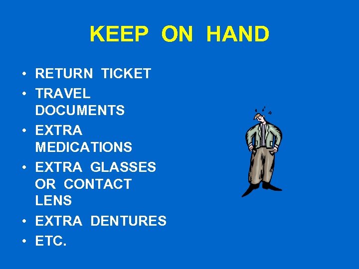 KEEP ON HAND • RETURN TICKET • TRAVEL DOCUMENTS • EXTRA MEDICATIONS • EXTRA