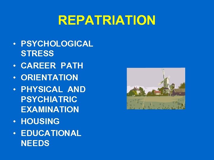 REPATRIATION • PSYCHOLOGICAL STRESS • CAREER PATH • ORIENTATION • PHYSICAL AND PSYCHIATRIC EXAMINATION