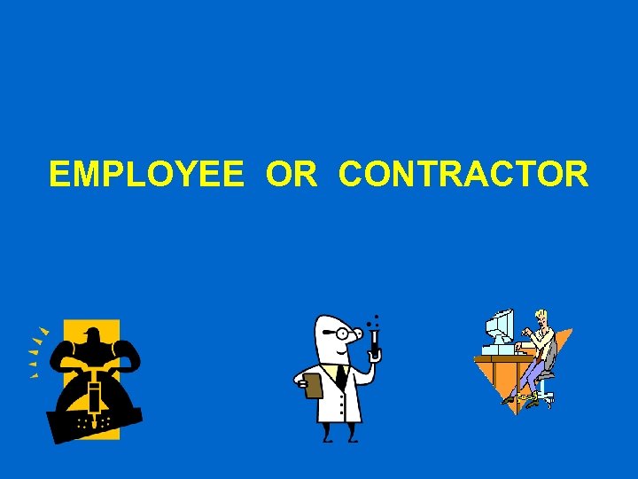 EMPLOYEE OR CONTRACTOR 