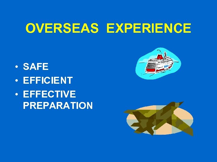 OVERSEAS EXPERIENCE • SAFE • EFFICIENT • EFFECTIVE PREPARATION 