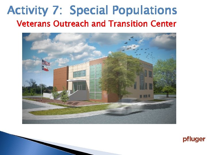 Activity 7: Special Populations Veterans Outreach and Transition Center 