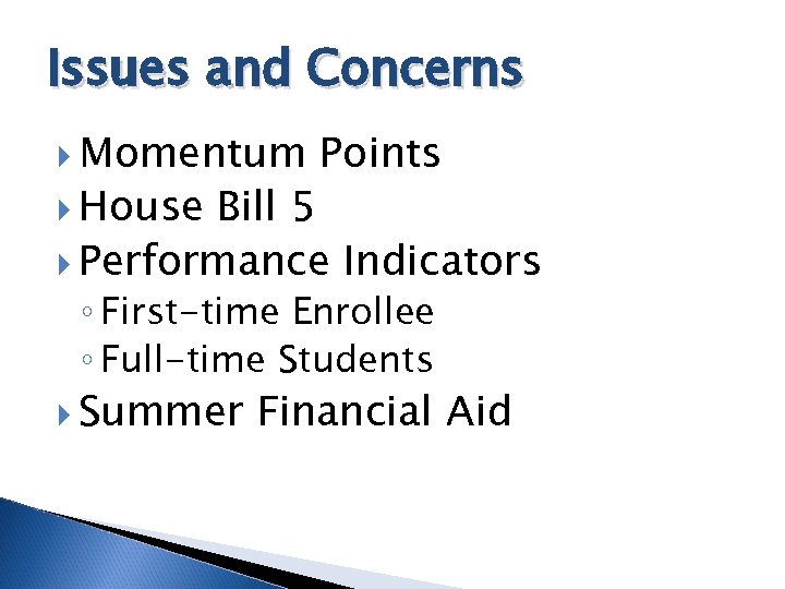 Issues and Concerns Momentum House Points Bill 5 Performance Indicators ◦ First-time Enrollee ◦
