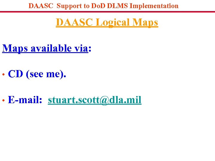 DAASC Support to Do. D DLMS Implementation DAASC Logical Maps available via: • CD
