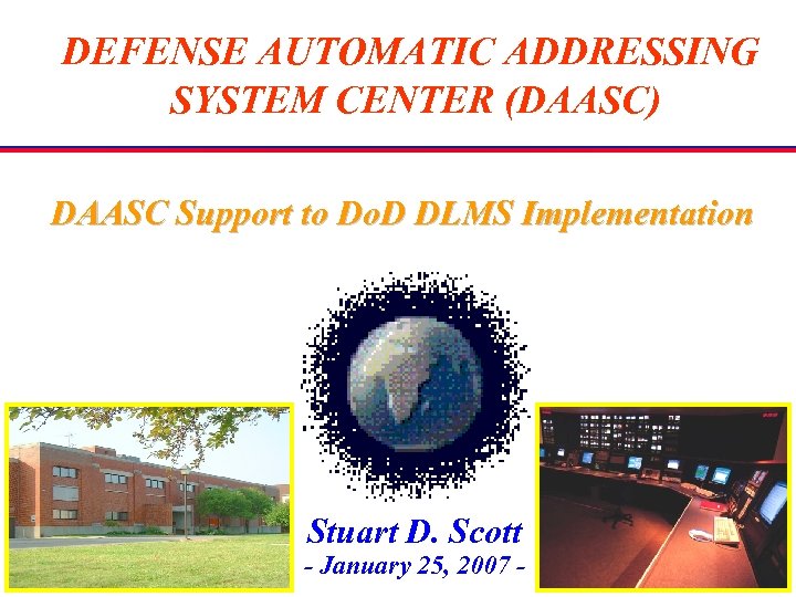 DEFENSE AUTOMATIC ADDRESSING SYSTEM CENTER (DAASC) DAASC Support to Do. D DLMS Implementation Stuart