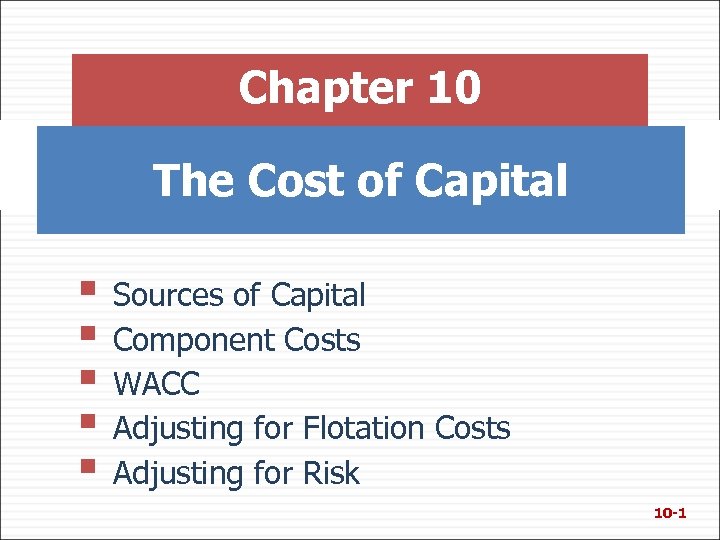 Chapter 10 The Cost of Capital § Sources of Capital § Component Costs §