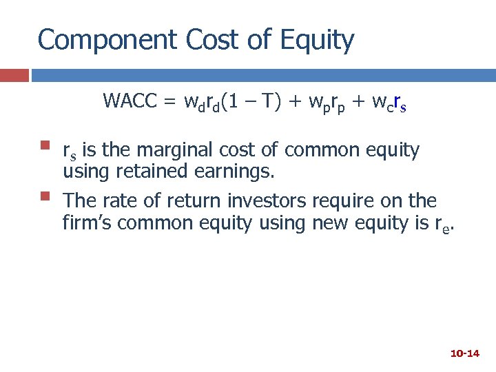 Component Cost of Equity WACC = wdrd(1 – T) + wprp + wcrs §