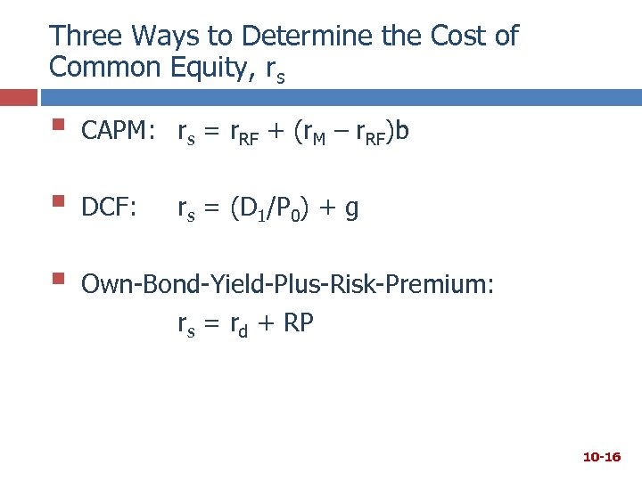 Three Ways to Determine the Cost of Common Equity, rs § CAPM: rs =