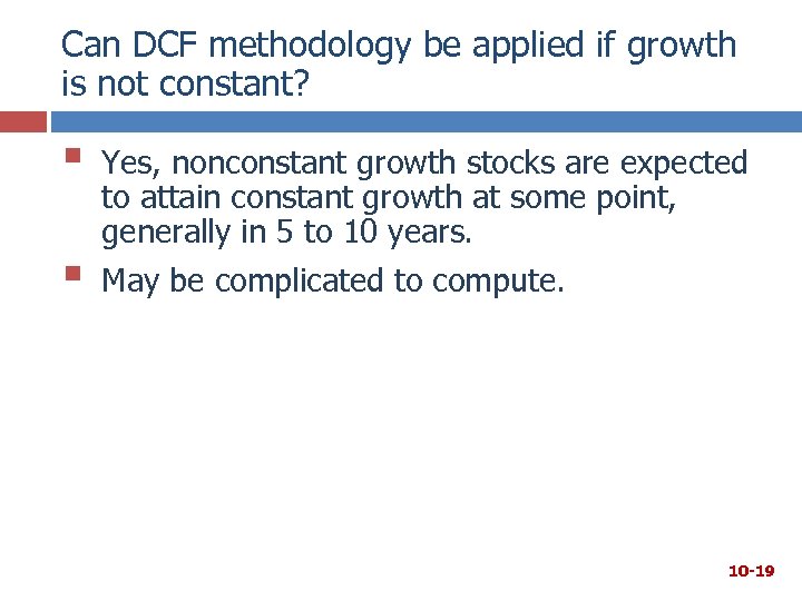 Can DCF methodology be applied if growth is not constant? § § Yes, nonconstant