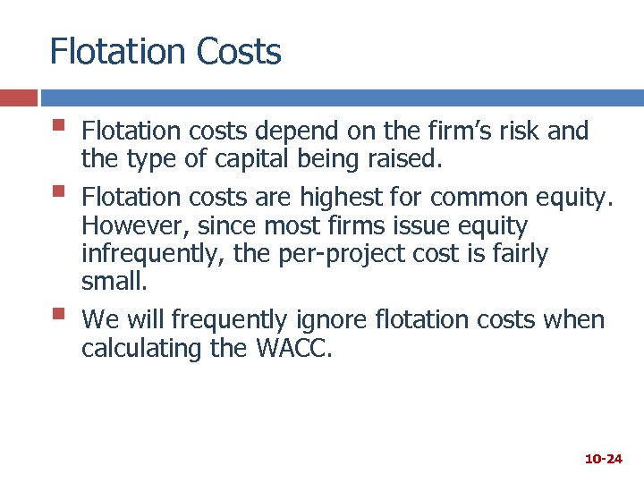 Flotation Costs § § § Flotation costs depend on the firm’s risk and the