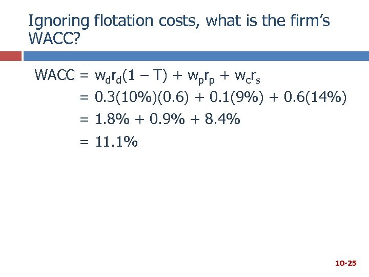 Ignoring flotation costs, what is the firm’s WACC? WACC = = wdrd(1 – T)