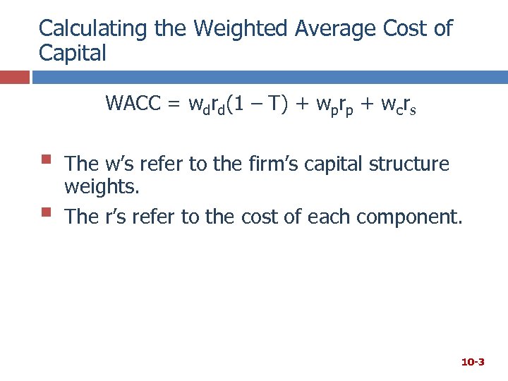 Calculating the Weighted Average Cost of Capital WACC = wdrd(1 – T) + wprp