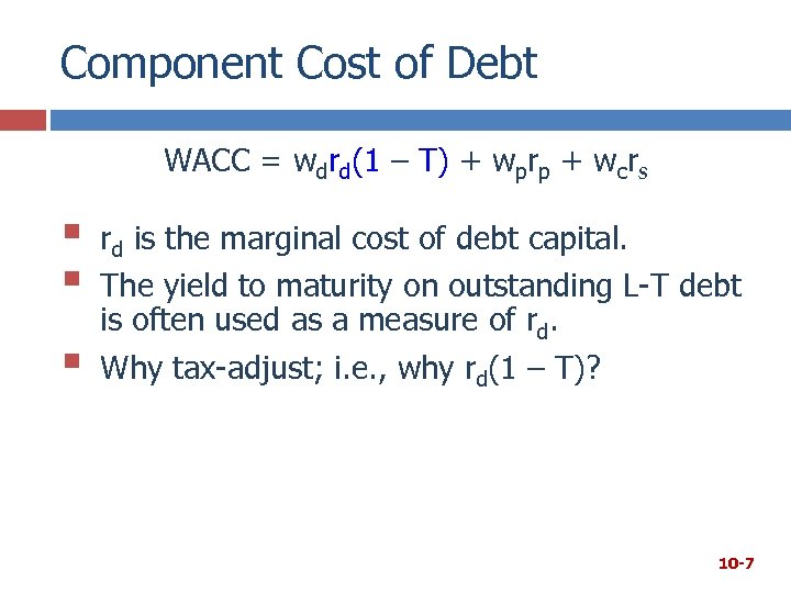 Component Cost of Debt WACC = wdrd(1 – T) + wprp + wcrs §