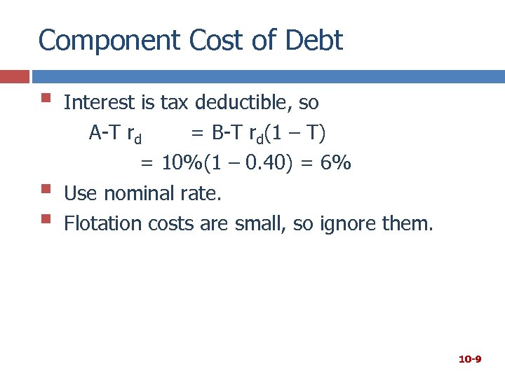 Component Cost of Debt § § § Interest is tax deductible, so A-T rd