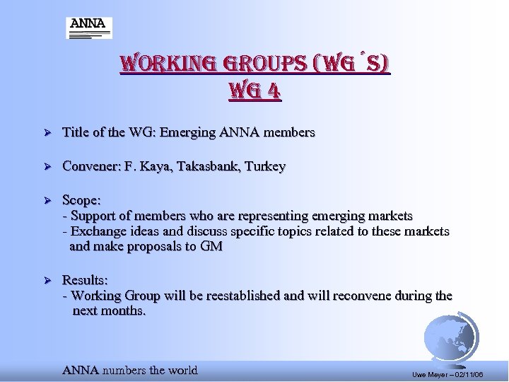 Working groups (Wg´s) Wg 4 Ø Title of the WG: Emerging ANNA members Ø