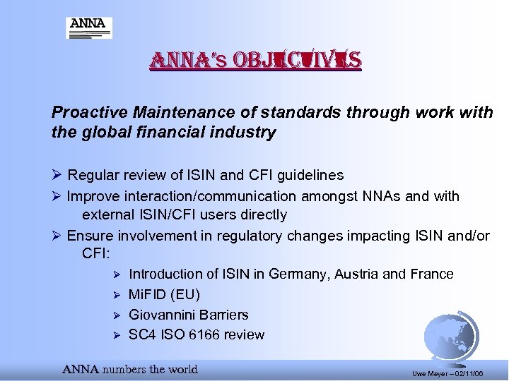 anna’s objectives Proactive Maintenance of standards through work with the global financial industry Ø