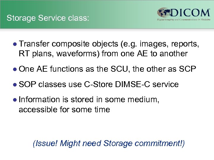 Storage Service class: l Transfer composite objects (e. g. images, reports, RT plans, waveforms)