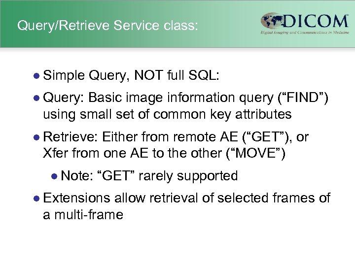 Query/Retrieve Service class: l Simple Query, NOT full SQL: l Query: Basic image information