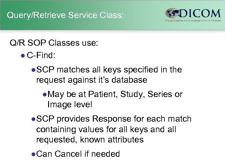 Query/Retrieve Service Class: Q/R SOP Classes use: l C-Find: l SCP matches all keys