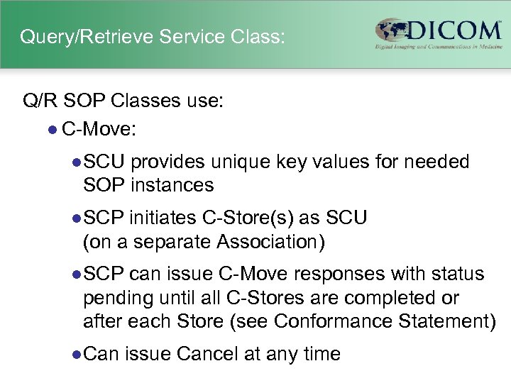 Query/Retrieve Service Class: Q/R SOP Classes use: l C-Move: l SCU provides unique key