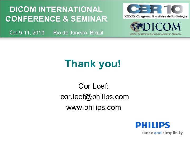 DICOM INTERNATIONAL CONFERENCE & SEMINAR Oct 9 -11, 2010 Rio de Janeiro, Brazil Thank