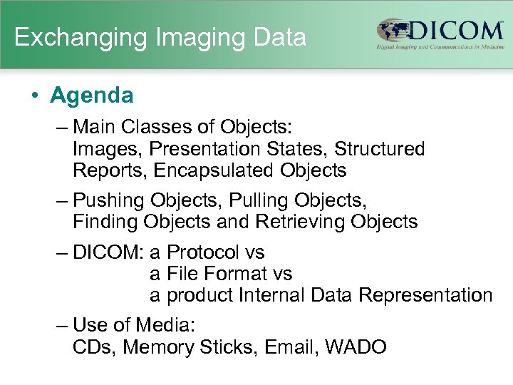 Exchanging Imaging Data • Agenda – Main Classes of Objects: Images, Presentation States, Structured