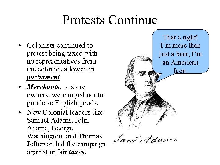 Protests Continue • Colonists continued to protest being taxed with no representatives from the