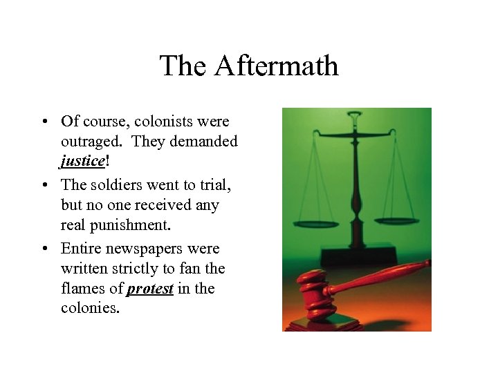 The Aftermath • Of course, colonists were outraged. They demanded justice! • The soldiers