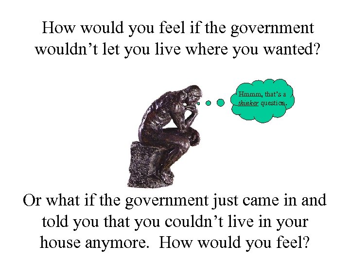 How would you feel if the government wouldn’t let you live where you wanted?