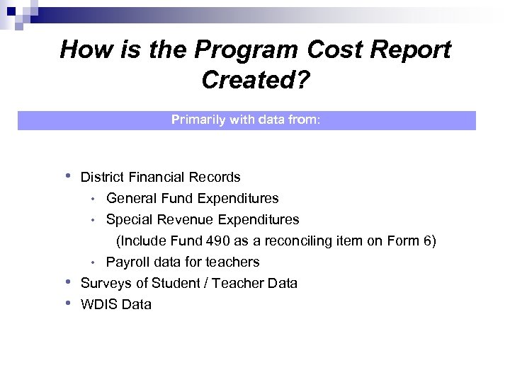 How is the Program Cost Report Created? Primarily with data from: • District Financial