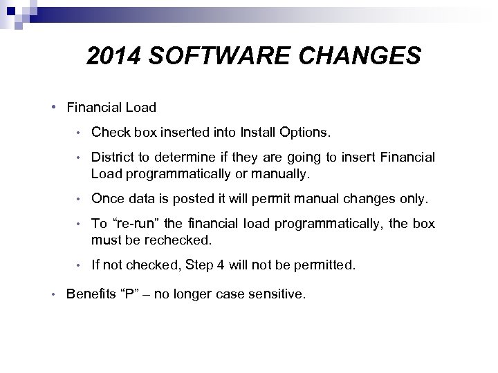 2014 SOFTWARE CHANGES • Financial Load • Check box inserted into Install Options. •