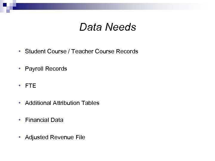 Data Needs • Student Course / Teacher Course Records • Payroll Records • FTE