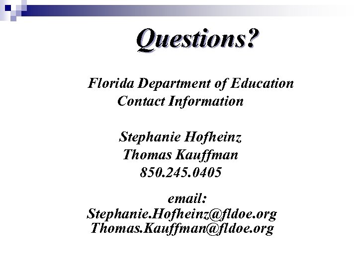 Questions? Florida Department of Education Contact Information Stephanie Hofheinz Thomas Kauffman 850. 245. 0405