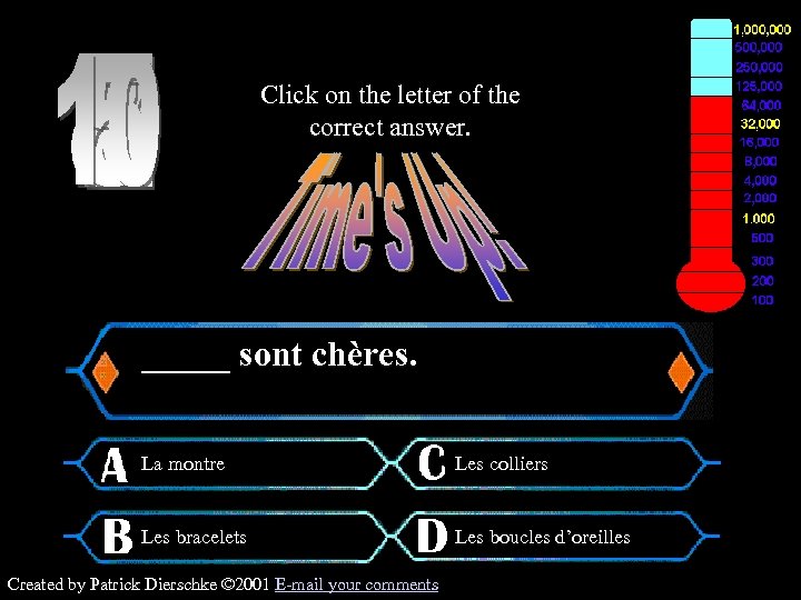 Click on the letter of the correct answer. $64, 000 Question _____ sont chères.