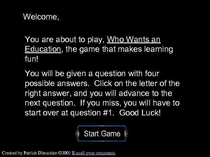 Welcome, You are about to play, Who Wants an Education, the game that makes