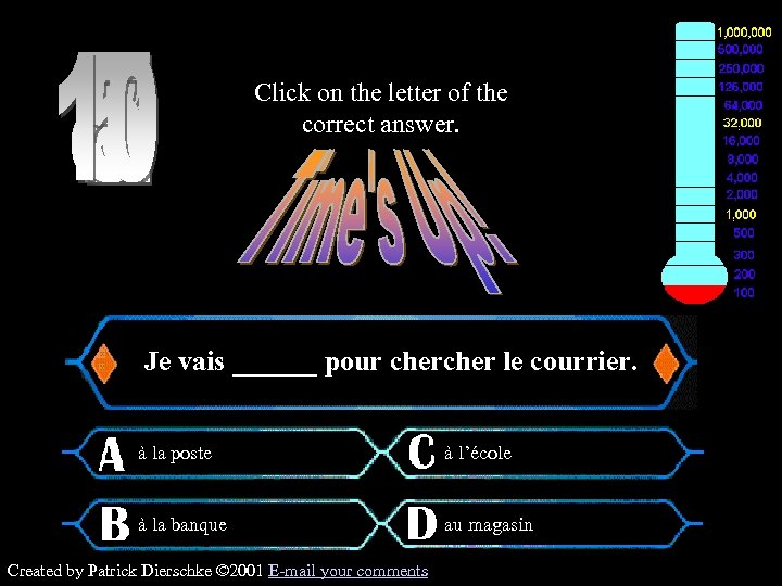 Click on the letter of the correct answer. $100 Question Je vais ______ pour