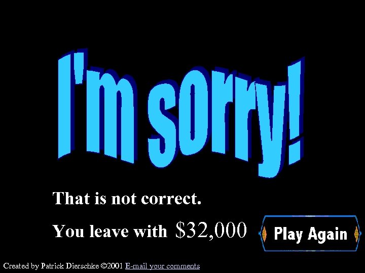 That is not correct. You leave with $32, 000 Wrong Created by Patrick Dierschke