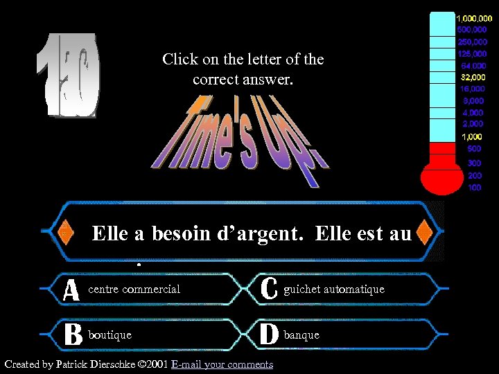 Click on the letter of the correct answer. $500 Question Elle a besoin d’argent.