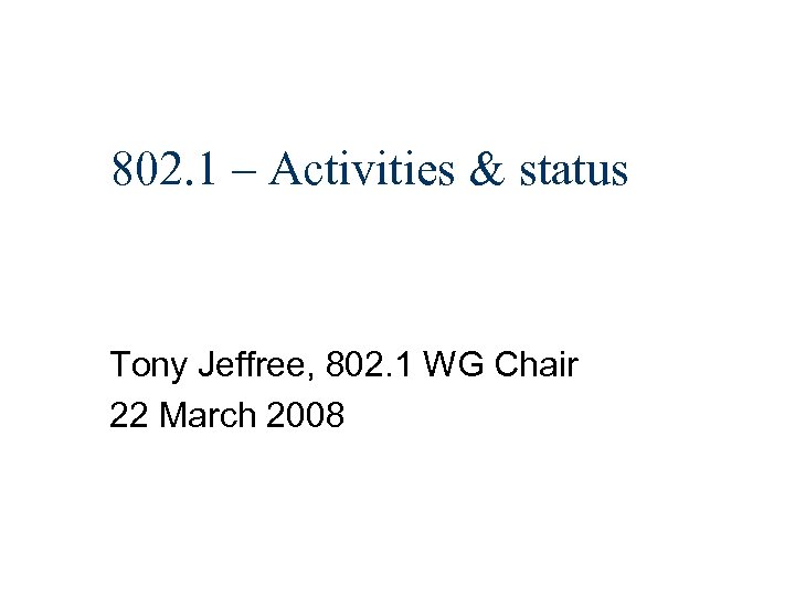 802. 1 – Activities & status Tony Jeffree, 802. 1 WG Chair 22 March