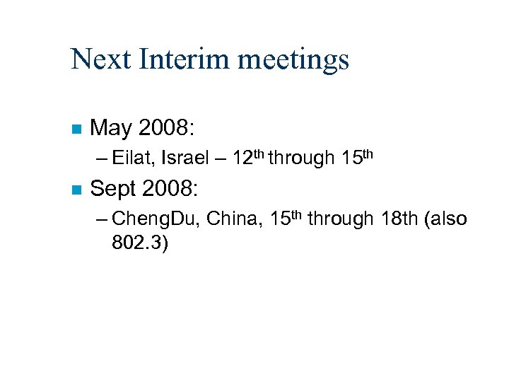 Next Interim meetings n May 2008: – Eilat, Israel – 12 th through 15