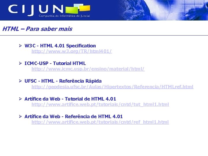 HTML – Para saber mais Ø W 3 C - HTML 4. 01 Specification