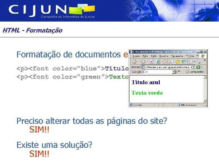 HTML - Formatação de documentos em HTML. <p><font color=“blue”>Título azul</font></p> <p><font color=“green”>Texto verde</font></p> Preciso