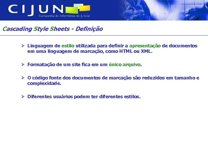 Cascading Style Sheets - Definição Ø Linguagem de estilo utilizada para definir a apresentação